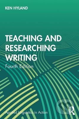 Kniha: Teaching and Researching Writing (Ken Hyland). , 2021 Kniha: Teaching and Researching Writing (Ken Hyland). , 2021