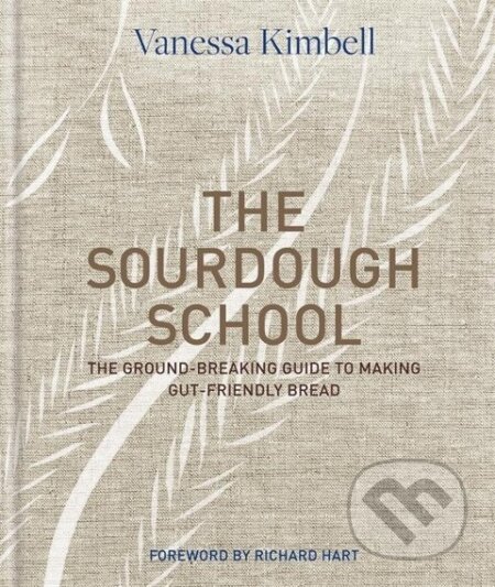 Kniha: The Sourdough School (Vanessa Kimbell). , 2018 Kniha: The Sourdough School (Vanessa Kimbell). , 2018