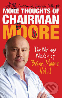 Kniha: More Thoughts of Chairman Moore : The Wit and Wisdom of Brian Moore Vol. II (Brian Moore). , 2011 Kniha: More Thoughts of Chairman Moore : The Wit and Wisdom of Brian Moore Vol. II (Brian Moore). , 2011