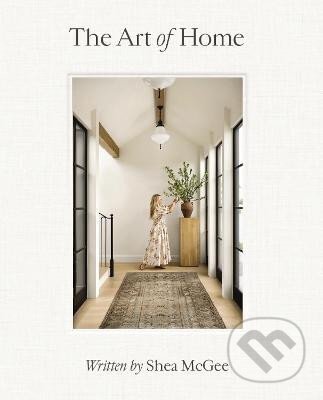 Kniha: The Art of Home: A Designer Guide to Creating an Elevated Yet Approachable Home (Shea McGee). HarperCollins, 2023 Kniha: The Art of Home: A Designer Guide to Creating an Elevated Yet Approachable Home (Shea McGee). HarperCollins, 2023
