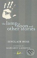 Kniha: The Lamp at Noon and Other Stories (Sinclair Ross). , 2010 Kniha: The Lamp at Noon and Other Stories (Sinclair Ross). , 2010