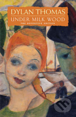 Kniha: Under Milk Wood: A Play for Voices (Dylan Thomas). , 2000 Kniha: Under Milk Wood: A Play for Voices (Dylan Thomas). , 2000