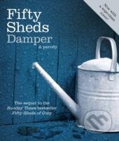 Kniha: Fifty Sheds Damper : A Parody (C. T. Grey). Boxtree, 2013 Kniha: Fifty Sheds Damper : A Parody (C. T. Grey). Boxtree, 2013