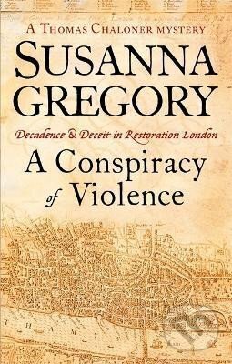Kniha: A Conspiracy Of Violence : 1 (Susanna Gregory). Little, Brown Book Group, 2007 Kniha: A Conspiracy Of Violence : 1 (Susanna Gregory). Little, Brown Book Group, 2007
