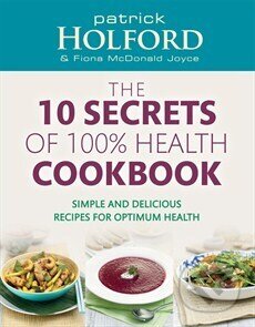 Kniha: 10 Secrets of 100% Health Cookbook (Patrick Holford). Little, Brown, 2012 Kniha: 10 Secrets of 100% Health Cookbook (Patrick Holford). Little, Brown, 2012