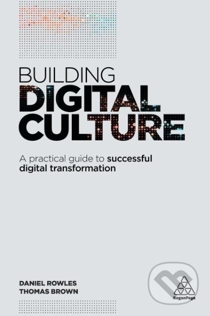 Kniha: Building Digital Culture (Daniel Rowles). Kogan Page, 2017 Kniha: Building Digital Culture (Daniel Rowles). Kogan Page, 2017
