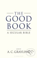 Kniha: Good Book Secular Bible (A.C. Grayling). Bloomsbury, 2011 Kniha: Good Book Secular Bible (A.C. Grayling). Bloomsbury, 2011