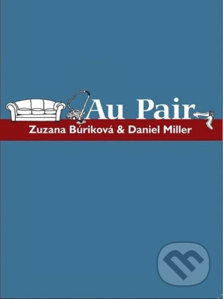 Kniha: Miller, D: Au Pair (Daniel Miller a Zuzana Búriková). Polity Press, 2010 Kniha: Miller, D: Au Pair (Daniel Miller a Zuzana Búriková). Polity Press, 2010