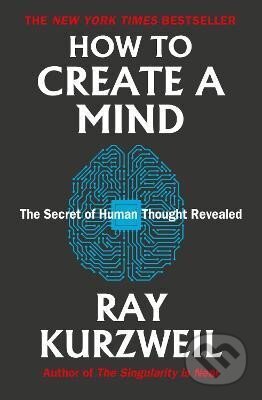 Kniha: How to Create a Mind: The Secret of Human Thought Revealed (Ray Kurzweil). , 2024 Kniha: How to Create a Mind: The Secret of Human Thought Revealed (Ray Kurzweil). , 2024