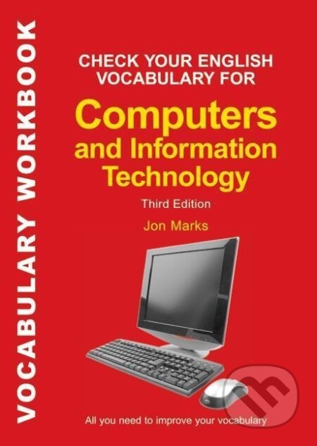 Kniha: Check Your English Vocabulary for Computers and Information Technology (Jon Marks). , 2007 Kniha: Check Your English Vocabulary for Computers and Information Technology (Jon Marks). , 2007