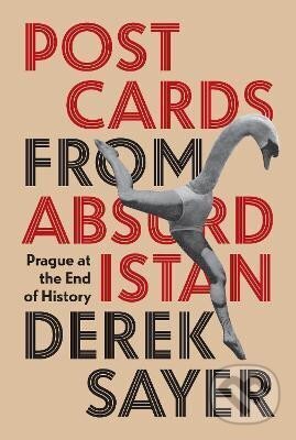 Kniha: Postcards from Absurdistan: Prague at the End of History (Derek Sayer). Princeton University Press, 2022 Kniha: Postcards from Absurdistan: Prague at the End of History (Derek Sayer). Princeton University Press, 2022