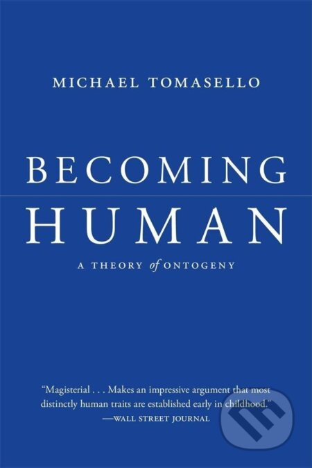 Kniha: Becoming Human: A Theory of Ontogeny (Michael Tomasello). , 2021 Kniha: Becoming Human: A Theory of Ontogeny (Michael Tomasello). , 2021