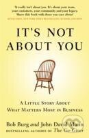 Kniha: Its Not About You : A Little Story About What Matters Most In Business (Bob Burg). , 2012 Kniha: Its Not About You : A Little Story About What Matters Most In Business (Bob Burg). , 2012