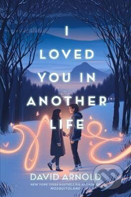 Kniha: I Loved You in Another Life (David Arnold). , 2023 Kniha: I Loved You in Another Life (David Arnold). , 2023