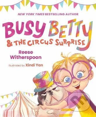 Kniha: Busy Betty & the Circus Surprise (Reese Witherspoon). , 2023 Kniha: Busy Betty & the Circus Surprise (Reese Witherspoon). , 2023