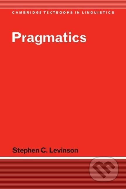 Kniha: Pragmatics (Stephen C. Levinson). Cambridge University Press, 2015 Kniha: Pragmatics (Stephen C. Levinson). Cambridge University Press, 2015