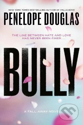 Kniha: Bully: Fall Away 1 (Penelope Douglasová). Penguin Putnam Inc, 2016 Kniha: Bully: Fall Away 1 (Penelope Douglasová). Penguin Putnam Inc, 2016