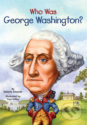 Kniha: Who Was George Washington? (Roberta Edwards). , 2009 Kniha: Who Was George Washington? (Roberta Edwards). , 2009