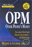 Kniha: Rich Dads Advisors - Other Peoples Money : How to Attract OPM for Your Investments (Michael A. Lechter). Little, Brown, 2004 Kniha: Rich Dads Advisors - Other Peoples Money : How to Attract OPM for Your Investments (Michael A. Lechter). Little, Brown, 2004