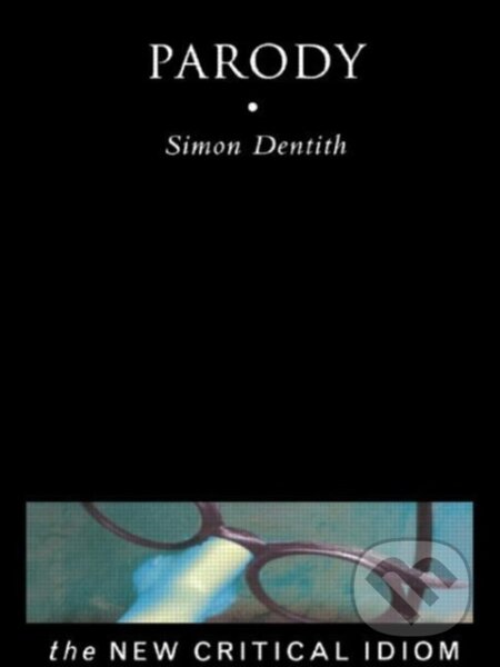 Kniha: Dentith, S: Parody (Professor Simon Dentith). Routledge, 2000 Kniha: Dentith, S: Parody (Professor Simon Dentith). Routledge, 2000