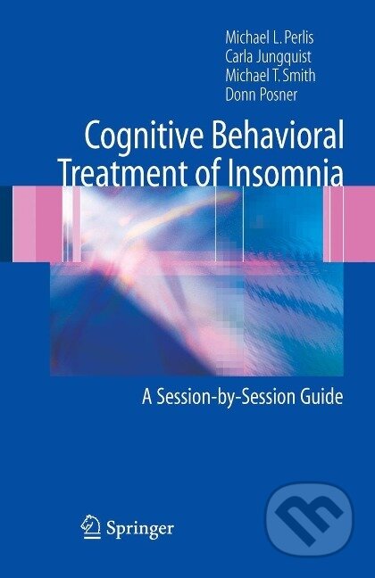 Kniha: Cognitive Behavioral Treatment of Insomnia (Michael L. Perlis). Springer New York, 2005 Kniha: Cognitive Behavioral Treatment of Insomnia (Michael L. Perlis). Springer New York, 2005