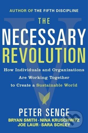 Kniha: The Necessary Revolution (Peter Senge). , 2010 Kniha: The Necessary Revolution (Peter Senge). , 2010