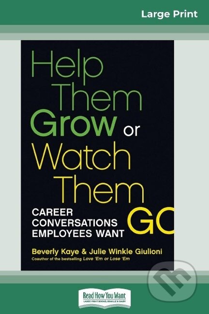 Kniha: Help Them Grow or Watch Them Go (16pt Large Print Edition) (Beverly Kaye). ReadHowYouWant, 2012 Kniha: Help Them Grow or Watch Them Go (16pt Large Print Edition) (Beverly Kaye). ReadHowYouWant, 2012