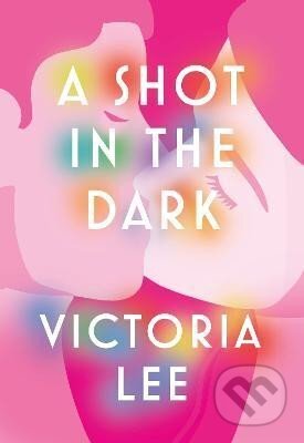 Kniha: A Shot in the Dark: A deeply romantic love story you will never forget (Victoria Lee). Little, Brown Book Group, 2023 Kniha: A Shot in the Dark: A deeply romantic love story you will never forget (Victoria Lee). Little, Brown Book Group, 2023
