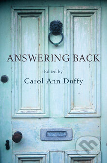 Kniha: Answering Back : Living Poets Reply to the Poetry of the Past (Carol Ann Duffy). Picador, 2013 Kniha: Answering Back : Living Poets Reply to the Poetry of the Past (Carol Ann Duffy). Picador, 2013