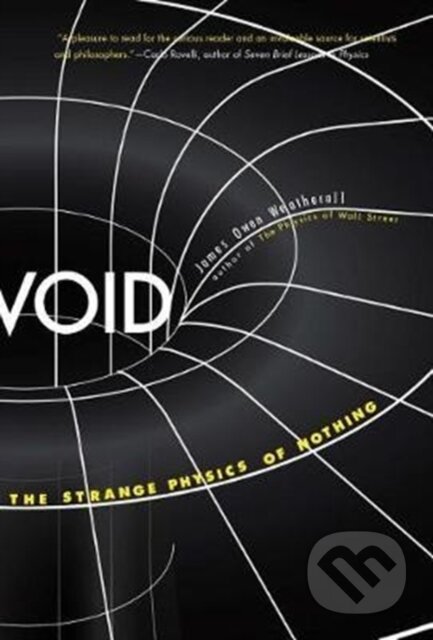 Kniha: Void : The Strange Physics of Nothing (James Owen Weatherall). Yale University Press, 2017 Kniha: Void : The Strange Physics of Nothing (James Owen Weatherall). Yale University Press, 2017