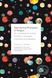 Kniha: Approaching Philosophy of Religion (Canon Anthony C. Thiselton). SPCK, 2017 Kniha: Approaching Philosophy of Religion (Canon Anthony C. Thiselton). SPCK, 2017