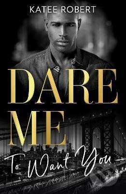 Kniha: Dare Me To Want You: Make Me Want (The Make Me Series) / Make Me Need / Make Me Yours (Katee Robert). HarperCollins Publishers, 2023 Kniha: Dare Me To Want You: Make Me Want (The Make Me Series) / Make Me Need / Make Me Yours (Katee Robert). HarperCollins Publishers, 2023
