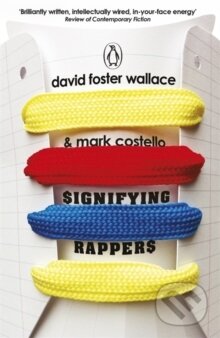 Kniha: Signifying Rappers (David Foster Wallace). , 2013 Kniha: Signifying Rappers (David Foster Wallace). , 2013
