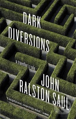 Kniha: Dark Diversions (John Ralston Saul). , 2013 Kniha: Dark Diversions (John Ralston Saul). , 2013