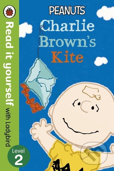 Kniha: Peanuts: Charlie Brown`s Kite- Read it Yourself with Ladybird: Level 2 (Read it yourself). , 2015 Kniha: Peanuts: Charlie Brown`s Kite- Read it Yourself with Ladybird: Level 2 (Read it yourself). , 2015