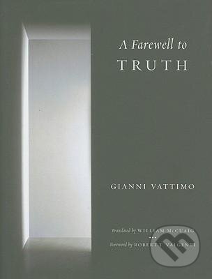 Kniha: Vattimo, G: Farewell to Truth (Gianni Vattimo). Columbia University Press, 2011 Kniha: Vattimo, G: Farewell to Truth (Gianni Vattimo). Columbia University Press, 2011