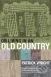 Kniha: On Living in an Old Country (Patrick Wright). , 2009 Kniha: On Living in an Old Country (Patrick Wright). , 2009