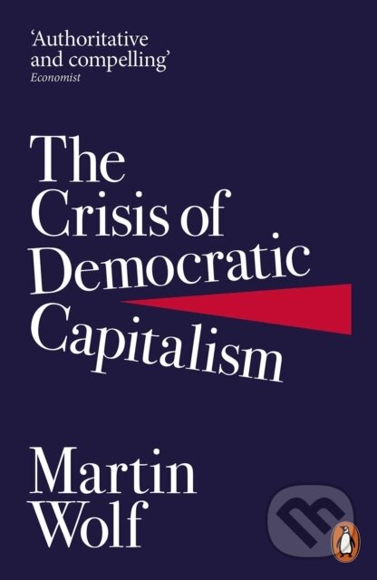 Kniha: The Crisis of Democratic Capitalism (Martin Wolf). , 2024 Kniha: The Crisis of Democratic Capitalism (Martin Wolf). , 2024