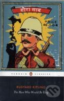 Kniha: The Man Who Would Be King: Selected Stories of Rudyard Kipling (Rudyard Kipling). , 2011 Kniha: The Man Who Would Be King: Selected Stories of Rudyard Kipling (Rudyard Kipling). , 2011