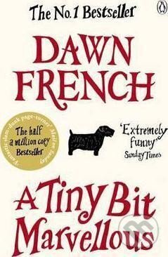 Kniha: A Tiny Bit Marvellous (Dawn French). Penguin Books, 2011 Kniha: A Tiny Bit Marvellous (Dawn French). Penguin Books, 2011