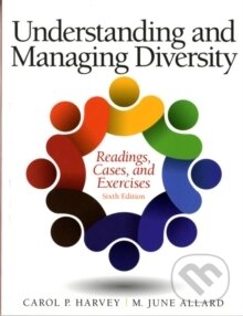 Kniha: Understanding and Managing Diversity : Readings, Cases, and Exercises (Carol Harvey). Prentice Hall, 2014 Kniha: Understanding and Managing Diversity : Readings, Cases, and Exercises (Carol Harvey). Prentice Hall, 2014