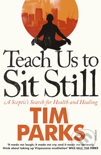Kniha: Teach Us to Sit Still (Tim Parks). Vintage, 2011 Kniha: Teach Us to Sit Still (Tim Parks). Vintage, 2011