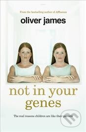 Kniha: Not in Your Genes (Oliver James). Vermilion, 2016 Kniha: Not in Your Genes (Oliver James). Vermilion, 2016