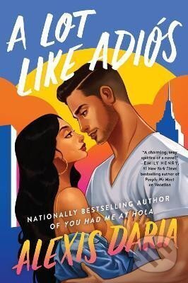 Kniha: A Lot Like Adios : A Novel (Alexis Daria). HarperCollins Publishers, 2021 Kniha: A Lot Like Adios : A Novel (Alexis Daria). HarperCollins Publishers, 2021