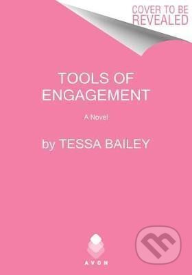 Kniha: Tools of Engagement : A Novel (Tessa Bailey). HarperCollins Publishers, 2020 Kniha: Tools of Engagement : A Novel (Tessa Bailey). HarperCollins Publishers, 2020