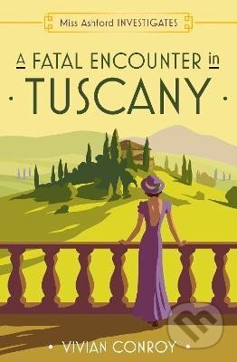 Kniha: A Fatal Encounter in Tuscany (Miss Ashford Investigates, Book 3) (Vivian Conroy). HarperCollins Publishers, 2023 Kniha: A Fatal Encounter in Tuscany (Miss Ashford Investigates, Book 3) (Vivian Conroy). HarperCollins Publishers, 2023