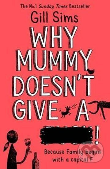 Kniha: Why Mummy Doesn’t Give a ****! (Gill Sims). HarperCollins Publishers, 2020 Kniha: Why Mummy Doesn’t Give a ****! (Gill Sims). HarperCollins Publishers, 2020