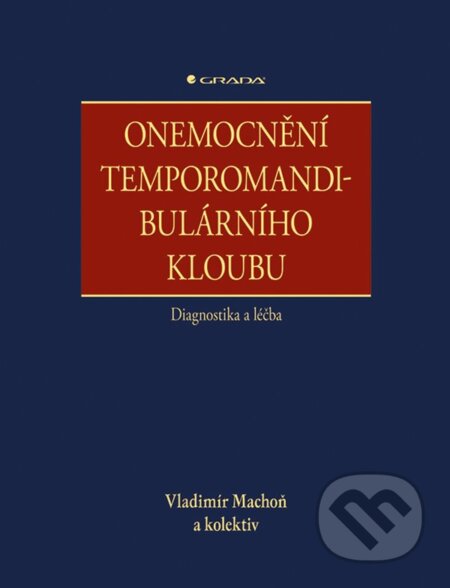 Kniha: Onemocnění temporomandibulárního kloubu - diagnostika a léčba (Vladimír Machoň). Grada, 2024 Kniha: Onemocnění temporomandibulárního kloubu - diagnostika a léčba (Vladimír Machoň). Grada, 2024
