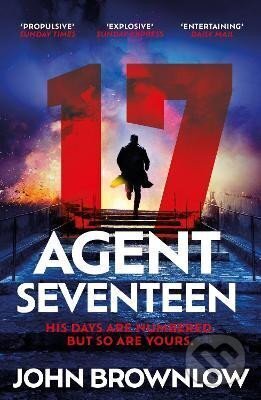 Kniha: Agent Seventeen: The Richard and Judy Summer 2023 pick - the most intense and thrilling crime action thriller of the year, for fans of Jason Bourne and James Bond: WINNER OF THE 2023 IAN FLEMING STEEL (John Brownlow). Hodder and Stoughton, 2023 Kniha: Agent Seventeen: The Richard and Judy Summer 2023 pick - the most intense and thrilling crime action thriller of the year, for fans of Jason Bourne and James Bond: WINNER OF THE 2023 IAN FLEMING STEEL (John Brownlow). Hodder and Stoughton, 2023