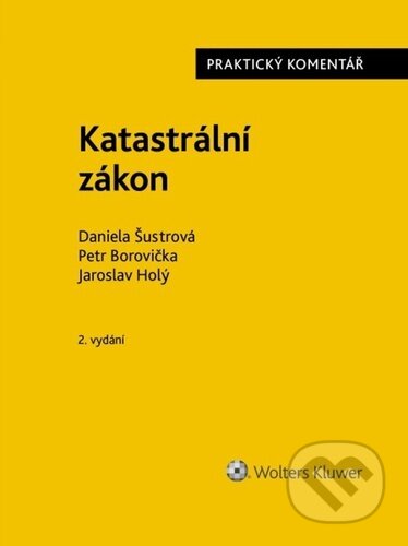 Kniha: Katastrální zákon - Praktický komentář (Daniela Šustrová, Jaroslav Holý a Petr Borovička). Wolters Kluwer ČR, 2024 Kniha: Katastrální zákon - Praktický komentář (Daniela Šustrová, Jaroslav Holý a Petr Borovička). Wolters Kluwer ČR, 2024